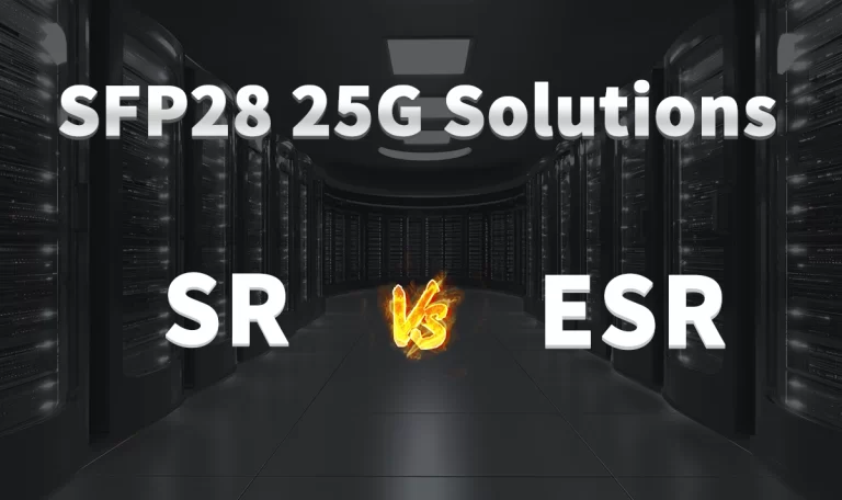 SFP28-25G-ESR vs SFP28-25G-SR Key Differences and Best Use Cases