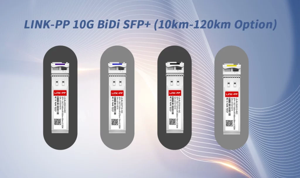 Why Choose LINK-PP 10G Bidi SFP+ Modules?