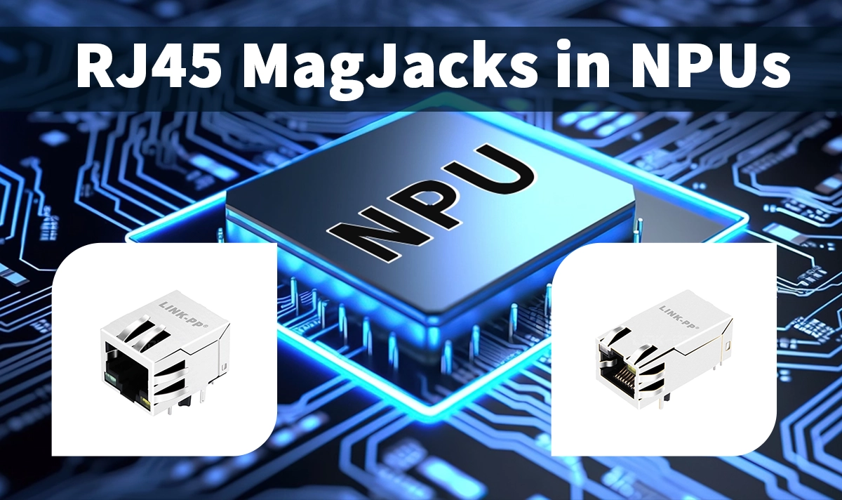 how RJ45 MagJack connectors support Network Processing Unit (NPU) systems