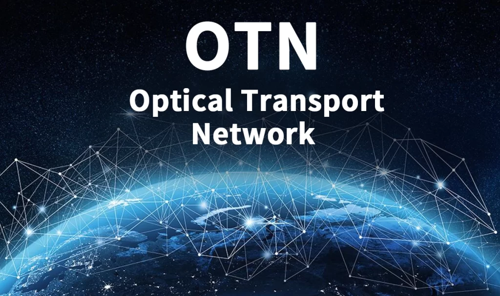 OTN (Optical Transport Network) – Definition and Functions Overview