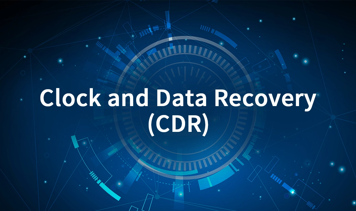 What Is Clock and Data Recovery in Modern Communication