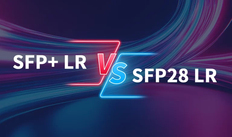 SFP+ LR vs. SFP28 LR — Choosing the Right SFP 1310nm Module for 10km Applications