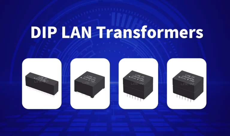 DIP Package LAN Transformers: A Reliable Choice for High-Performance Ethernet Designs