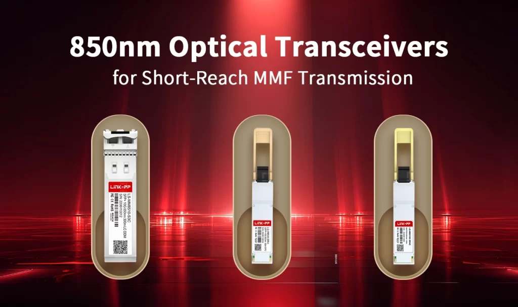 850nm Optical Transceivers: The Best Solution for Short-Reach Multimode Fiber Transmission