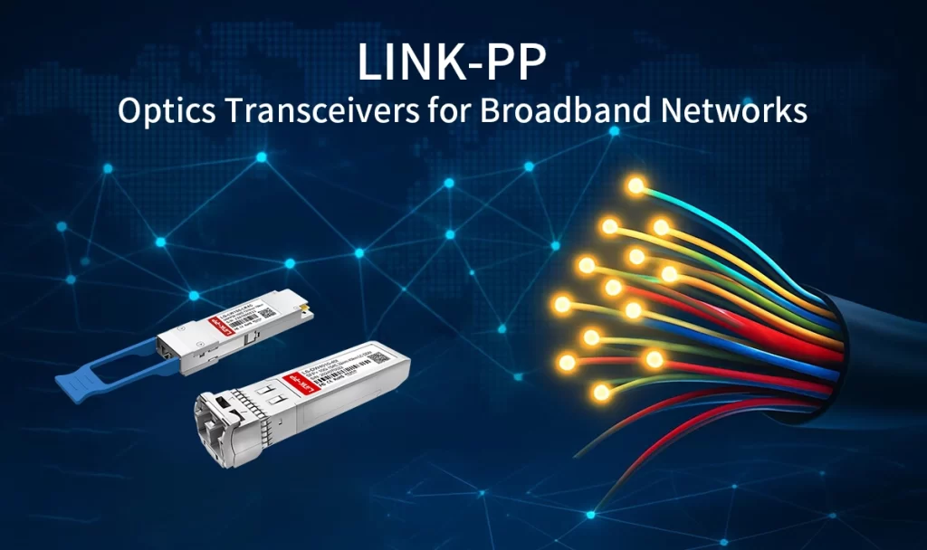 How Optical Transceivers Power Modern Broadband Networks