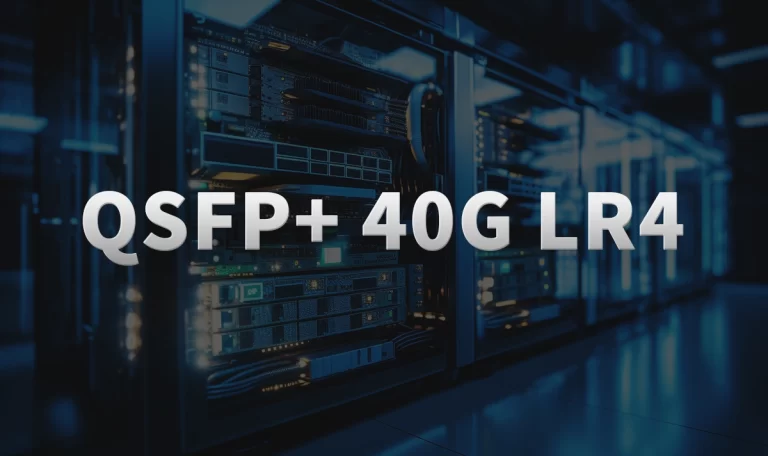 What You Should Know About QSFP+ 40G LR4 Applications in 2025
