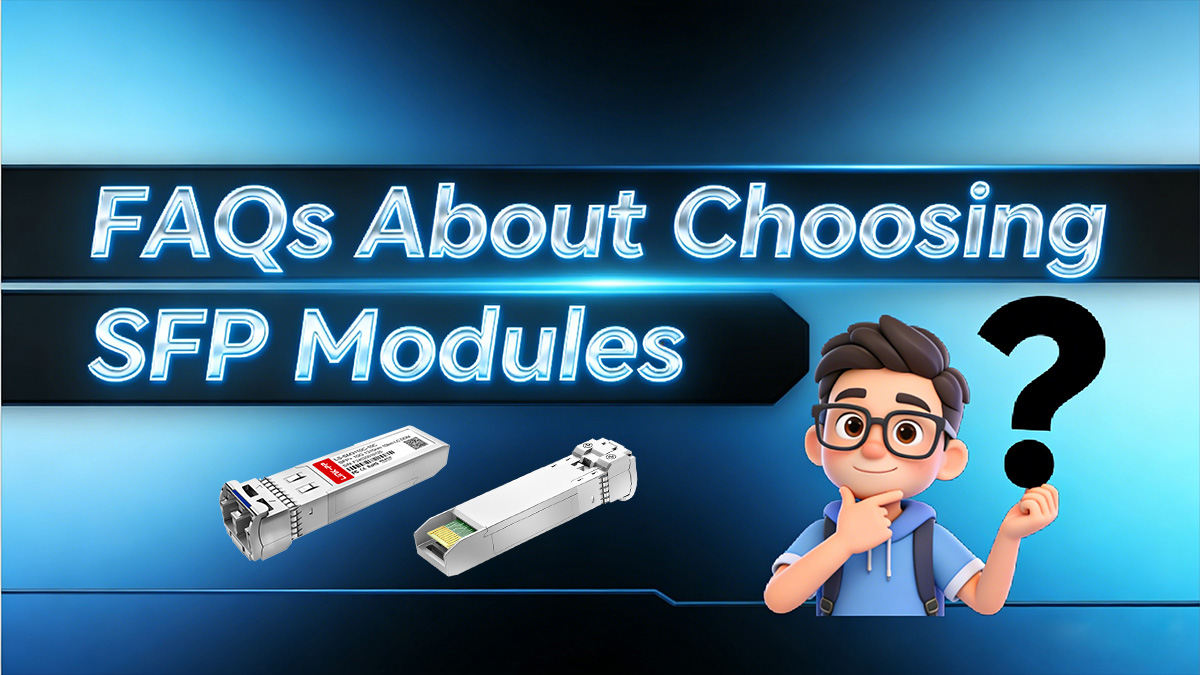 FAQs About Choosing SFP Modules