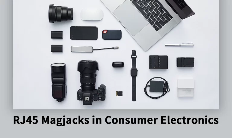 Role of RJ45 Magjacks in Consumer Electronics: Enhancing Reliability and Design Efficiency
