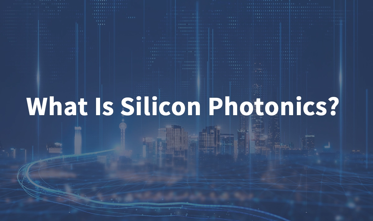 What Is Silicon Photonics? 