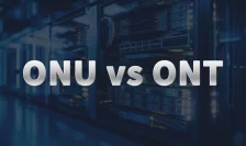 ONU vs ONT Understanding the Main Distinctions